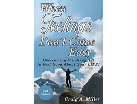 Livro When Feelings Dont Come Easy Overcoming the struggles to feel good about your LIFE de Craig Miller (Inglês)