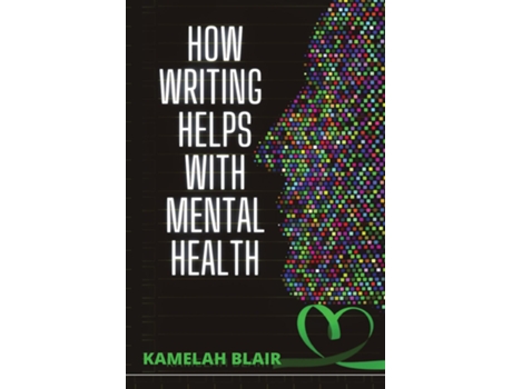Livro How Writing Helps With Mental Health De Kamelah Blair (inglês)