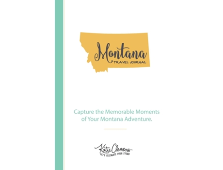 Livro Montana Travel Journal Capture The Memorable Moments Of Your Montana Adventure. De Clemons, Katie Et Al. (inglês)