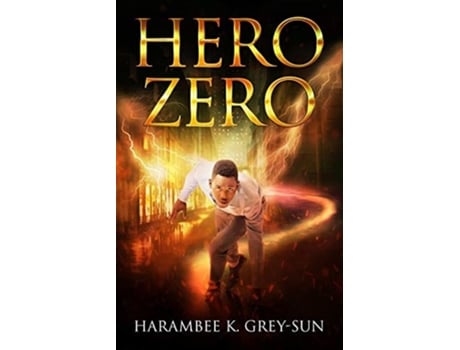 Livro Hero Zero De Harambee K Grey-sun (inglês)