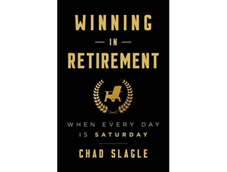 Livro Winning in Retirement When Every Day Is Saturday de Chad Slagle (Inglês)