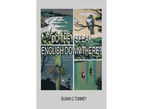 Livro Do They Speak English Down There? From Duct Tape To 8 Wire...creating A Life In New Zealand De Susan C Tunney (inglês)