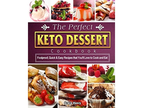 Livro The Perfect Keto Dessert Cookbook Foolproof Quick Easy Recipes that Youll Love to Cook and Eat de Grace Henry (Inglês)