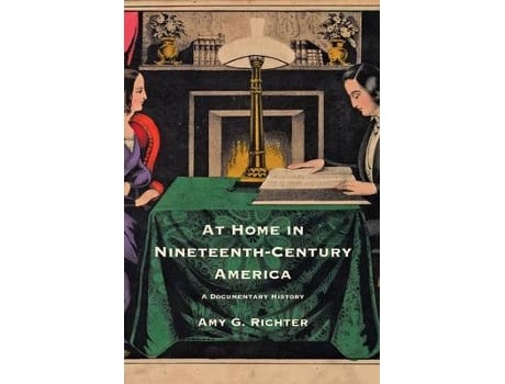 Livro at home in nineteenth-century america de amy g. richter (inglês)