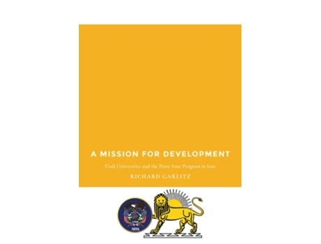 Livro A Mission for Development Utah Universities and the Point Four Program in Iran de Richard Garlitz (Inglês)