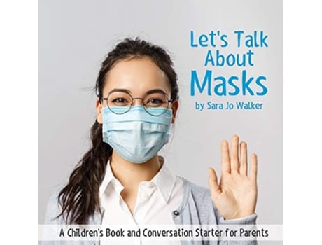 Livro Lets Talk About Masks A Childrens Book and Conversation Starter for Parents de Sara Jo Walker (Inglês)