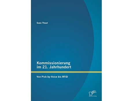 Livro Kommissionierung im 21 Jahrhundert Von PickbyVoice bis RFID German Edition de Sven Theel (Alemão)