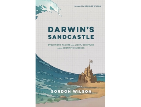 Livro Darwins Sandcastle Evolutions Failure in the Light of Scripture and the Scientific Evidence de Gordon Wilson (Inglês)