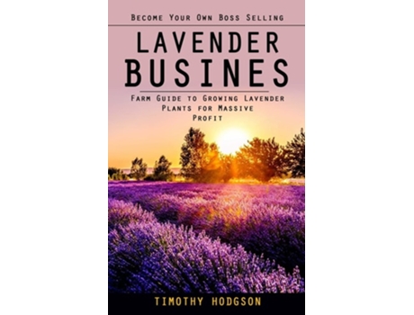 Livro Lavender Business Become Your Own Boss Selling Lavender de Timothy Hodgson (Inglês)