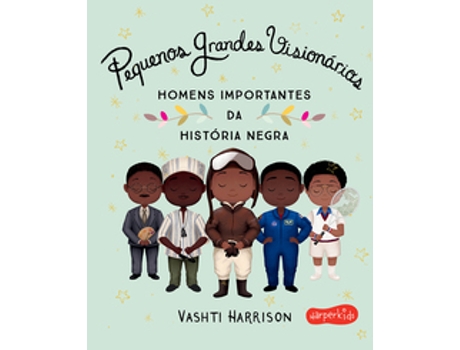 Livro Pequenos Grandes Visionários Homens Importantes Da História Negra De Vashti Harrison (português Do Brasil)