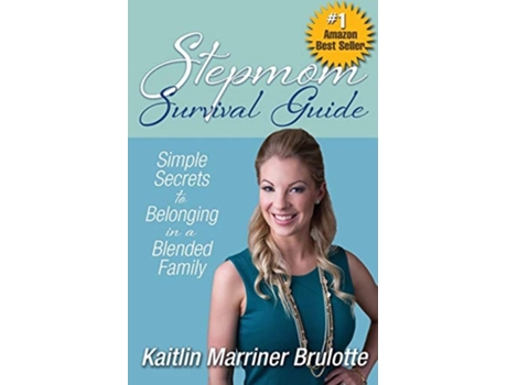 Livro Stepmom Survival Guide Simple Secrets To Belonging In A Blended Family De Kaitlin Marriner Brulotte (inglês)