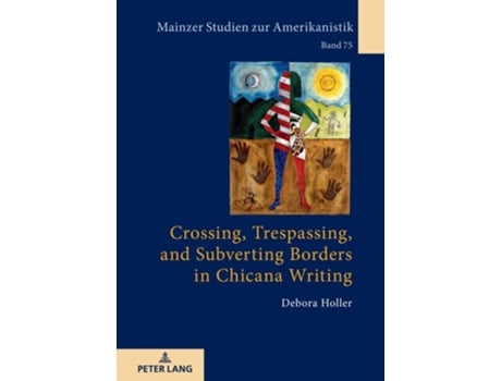 Livro Crossing, Trespassing, And Subverting Borders In Chicana Writing De Holler (inglês - Capa Dura)