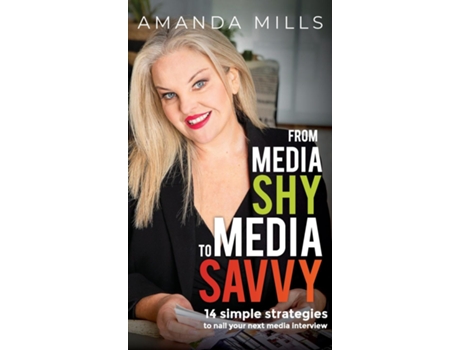 Livro From Media Shy To Media Savvy 14 Simple Strategies To Nail Your Next Media Interview de Amanda Millls (Inglês)