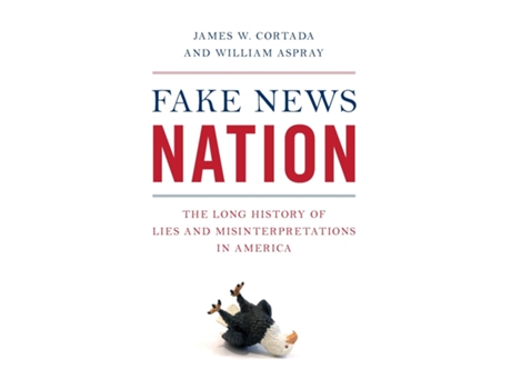 Livro Fake News Nation The Long History of Lies and Misinterpretations in America de James W Cortada (Inglês)