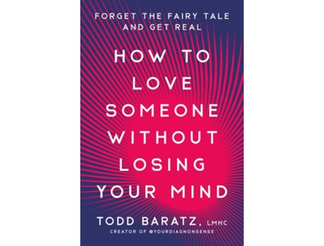 Livro How to Love Someone Without Losing Your Mind de Todd Baratz LMHC (Inglês - Capa Dura)