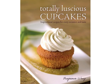 Livro Totally Luscious Cupcakes de Benjamin Wong (Inglês)