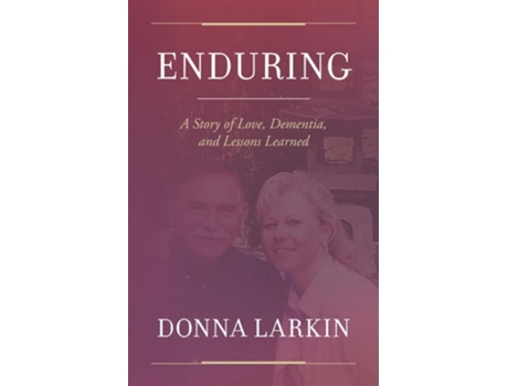 Livro Enduring A Story of Love, Dementia, and Lessons Learned de Donna Larkin (Inglês)