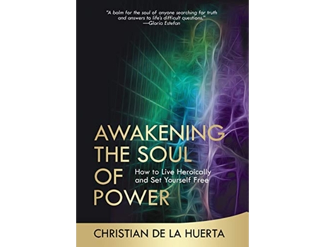 Livro Awakening the Soul of Power How to Live Heroically and Set Yourself Free Calling All Heroes de Christian de la Huerta (Inglês)