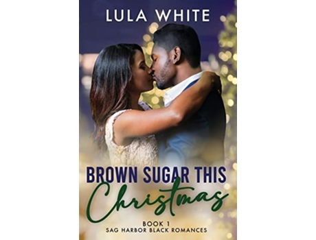 Livro Brown Sugar This Christmas Book One Of Sag Harbor Black Romances de White Lula (Inglês)