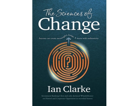 Livro The Sciences of Change Navigating human identity to discover meaningful authenticity de Ian Clarke (Inglês)