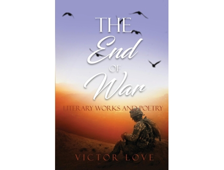 Livro The End Of War Literary Works And Poetry De Victor Love (inglês)