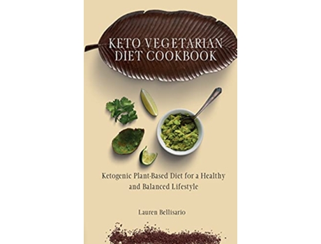 Livro Keto Vegetarian Diet Cookbook Ketogenic PlantBased Diet for a Healthy and Balanced Lifestyle de Lauren Bellisario (Inglês)