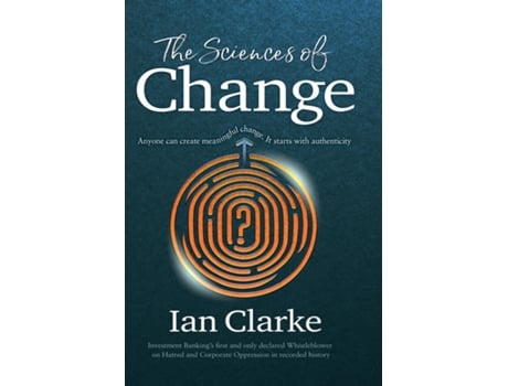 Livro The Sciences of Change Anyone can create meaningful change. It starts with authenticity de Ian Clarke (Inglês)