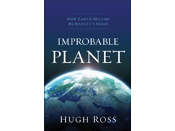 Livro improbable planet - how earth became humanity`s home de hugh ross (inglês)
