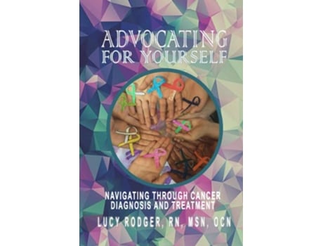 Livro Advocating For Yourself Navigating Through Cancer Diagnosis and Treatment de Lucy Rodger RN (Inglês)