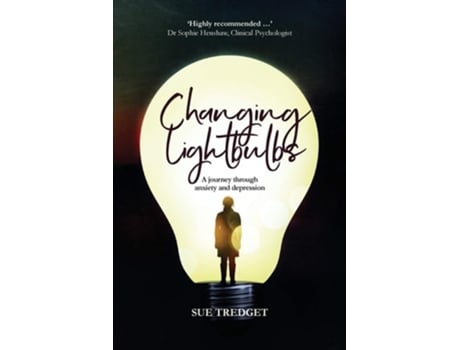 Livro Changing Lightbulbs A Journey Through Anxiety And Depression De Sue Tredget (inglês)