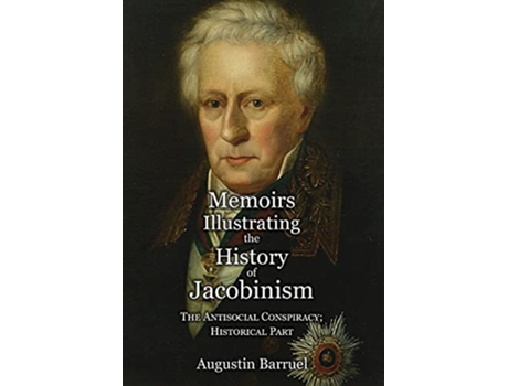 Livro Memoirs Illustrating the History of Jacobinism Part 4 The Antisocial Conspiracy Historical Part de Augustin Barruel (Inglês)