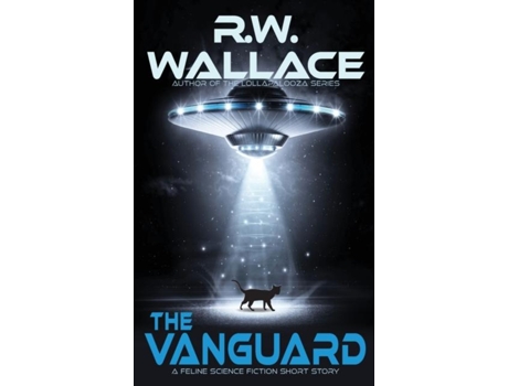 Livro The Vanguard A Feline Science Fiction Short Story De Wallace, Rw Et Al. (inglês)