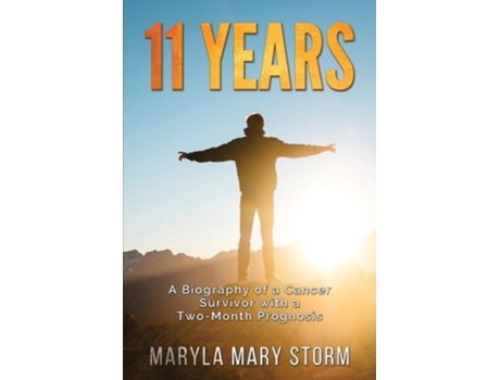 Livro 11 YEARS A Biography of a Cancer Survivor with a Two-Month Prognosis de Maryla Mary Storm (Inglês)