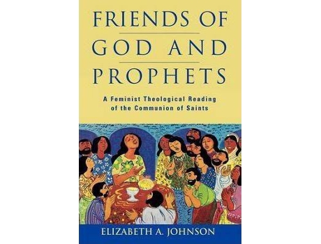 Livro Friends of God and Prophets : A Feminist Theological Reading of the Communion of Saints de Elizabeth Johnson (Inglês)