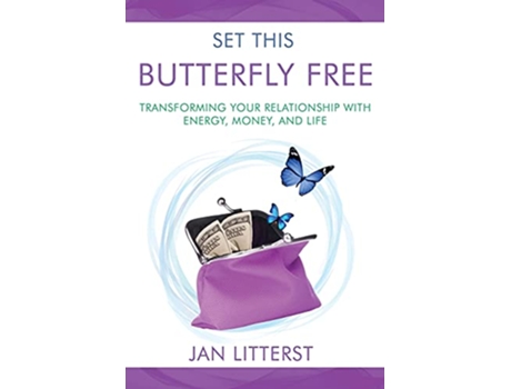 Livro Set This Butterfly Free Transforming Your Relationship with Energy Money and Life de Janice Litterst (Inglês)