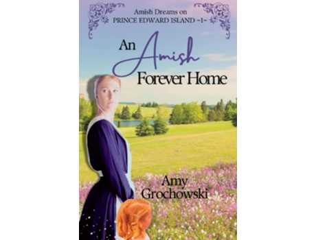 Livro An Amish Forever Home Amish Dreams on Prince Edward Island Book 1 de Amy Grochowski (Inglês)