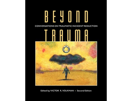 Livro Beyond Trauma Conversations on Traumatic Incident Reduction Second Edition Explorations in Metapsychology de Victor R Volkman (Inglês)