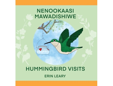 Livro Nenookaasi Mawadishiwe Hummingbirds Visits de Erin Leary (Inglês - Capa Dura)