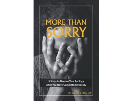 Livro More Than Sorry 5 Steps To Deepen Your Apology After You Have Committed Infidelity paperback Or Softback de Miller Deborah (Inglês)
