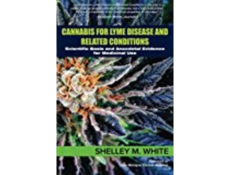 Livro Cannabis for Lyme Disease Related Conditions Scientific Basis and Anecdotal Evidence for Medicinal Use de Shelley White (Inglês)