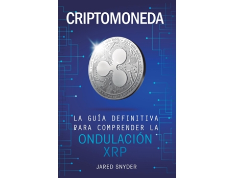 Livro Criptomoneda La Guía Definitiva Para Comprender La Ondulación Xrp De Jared Snyder (inglês)