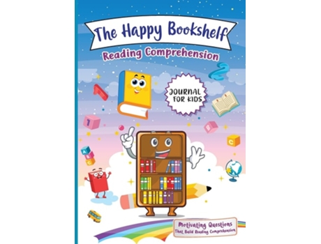 Livro The Happy Bookshelf Reading Comprehension Journal For Kids Motivating Questions That Build Reading Comprehension De Ren Lowe (inglês)