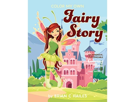 Livro Color My Own Fairy Story An Immersive Customizable Coloring Book for Kids That Rhymes 6 de Brian C Hailes (Inglês)