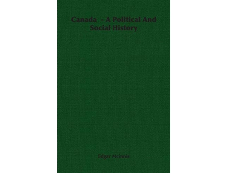 Livro Canada A Political And Social History de Edgar Mcinnis (Inglês)