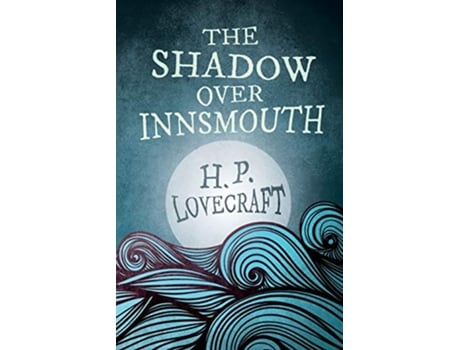 Livro The Shadow Over Innsmouth Fantasy and Horror Classics With a Dedication by George Henry Weiss de H P Lovecraft George Henry Weiss (Inglês)
