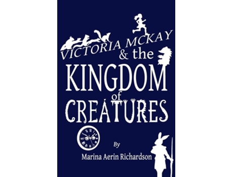 Livro Victoria Mckay And The Kingdom Of Creatures De Marina Aerin Richardson (inglês)