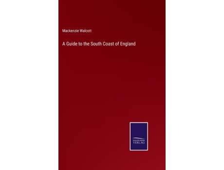 Livro A Guide To The South Coast Of England De Mackenzie Walcott (inglês)
