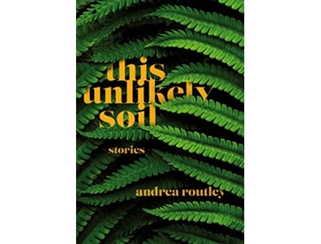 Livro This Unlikely Soil de Andrea Routley (Inglês)