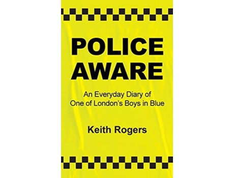 Livro Police Aware An Everyday Diary Of One Of Londons Boys In Blue De Keith Rogers (inglês - Capa Dura)