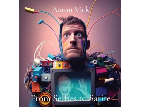 Livro From Selfies to Satire Art in Bytes de Aaron Vick (Inglês - Capa Dura)